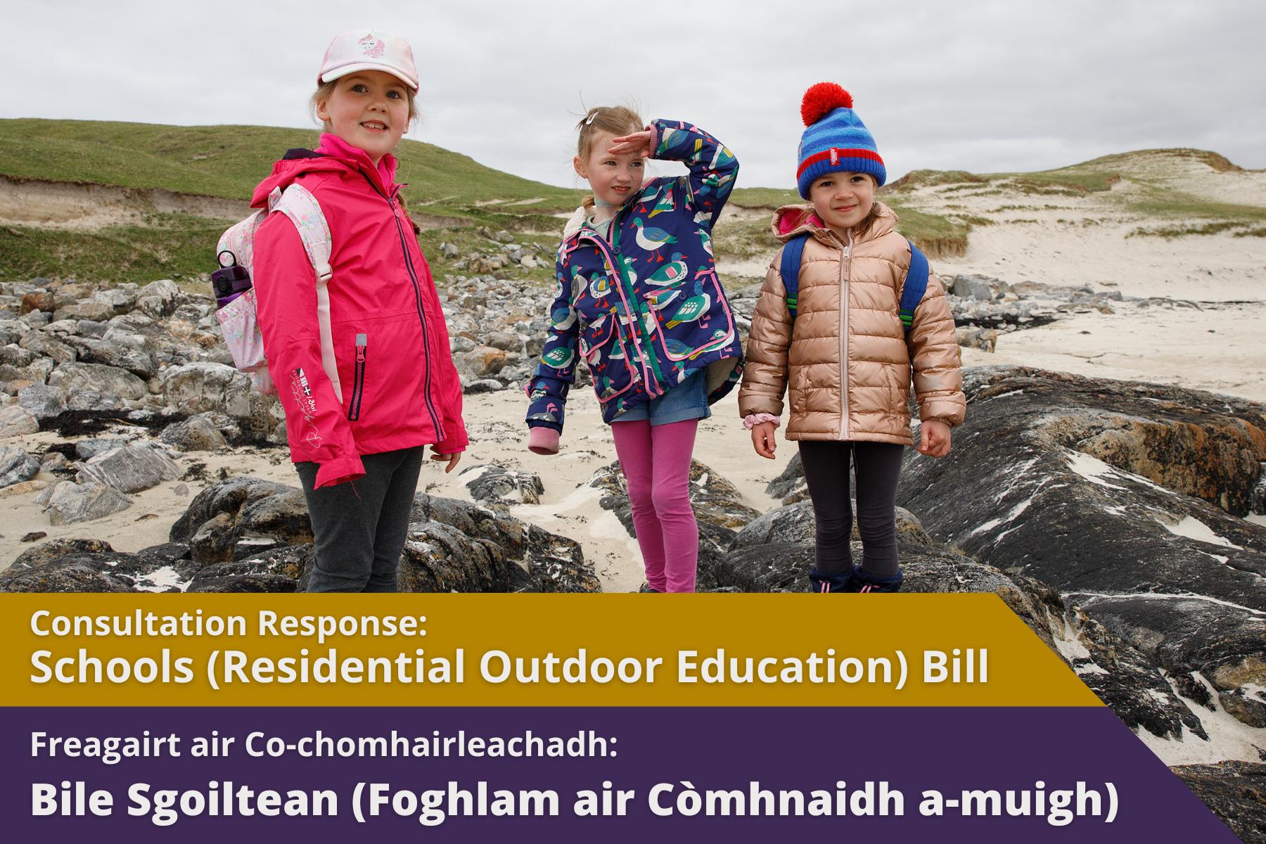 Picture: 3 young girls standing on rocks by the beach. text reads "Consultation Response: Schools (Residential Outdoor Education) Bill".